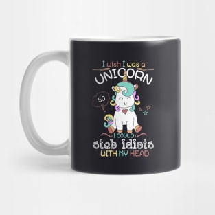 I Wish I Was A Unicorn I Could Stab Idiots With My Head Unicorn Mug